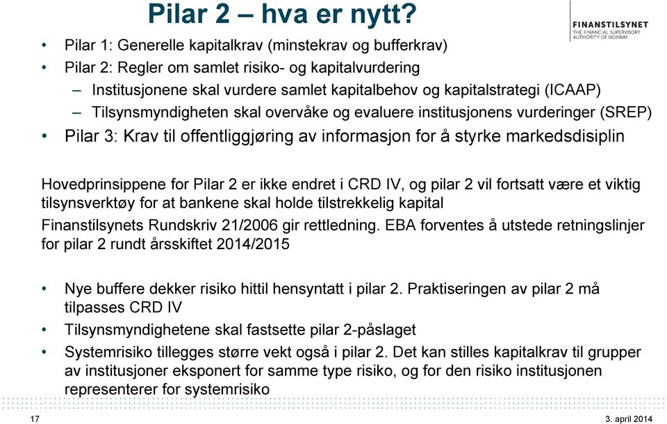 Tilsynsmyndigheten skal overvåke og evaluere institusjonens vurderinger (SREP) Pilar 3: Krav til offentliggjøring av informasjon for å styrke markedsdisiplin Hovedprinsippene for Pilar 2 er ikke