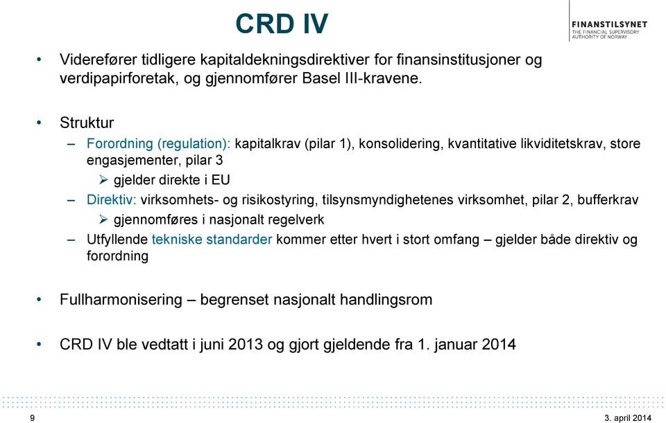 Direktiv: virksomhets- og risikostyring, tilsynsmyndighetenes virksomhet, pilar 2, bufferkrav gjennomføres i nasjonalt regelverk Utfyllende tekniske standarder