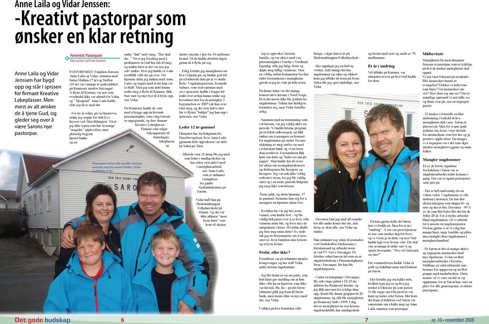 Portrettet/ Pastorparet Tekst og foto: Leif Frode Svendsen PASTORPARET: Familien Jenssen, Anne Laila og Vidar, sammen med barna Mathias (7 år) og Steffen (10 år) var i mange år godt etablert på