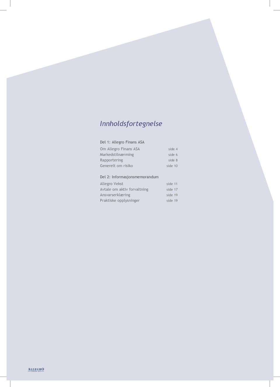 10 Del 2: Informasjonsmemorandum Allegro Vekst side 11 Avtale om aktiv