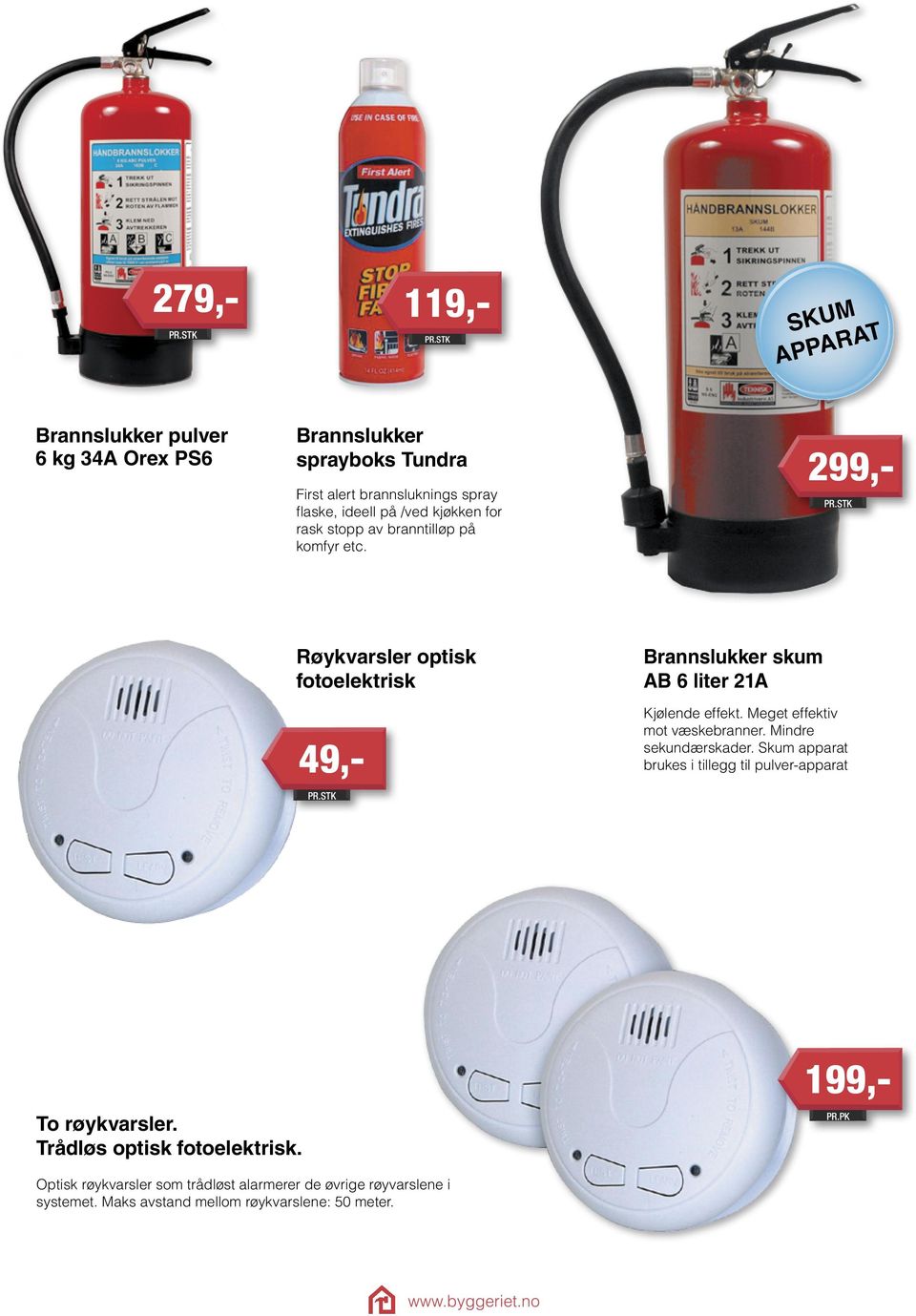 299,- Røykvarsler optisk fotoelektrisk 49,- Brannslukker skum AB 6 liter 21A Kjølende effekt. Meget effektiv mot væskebranner.