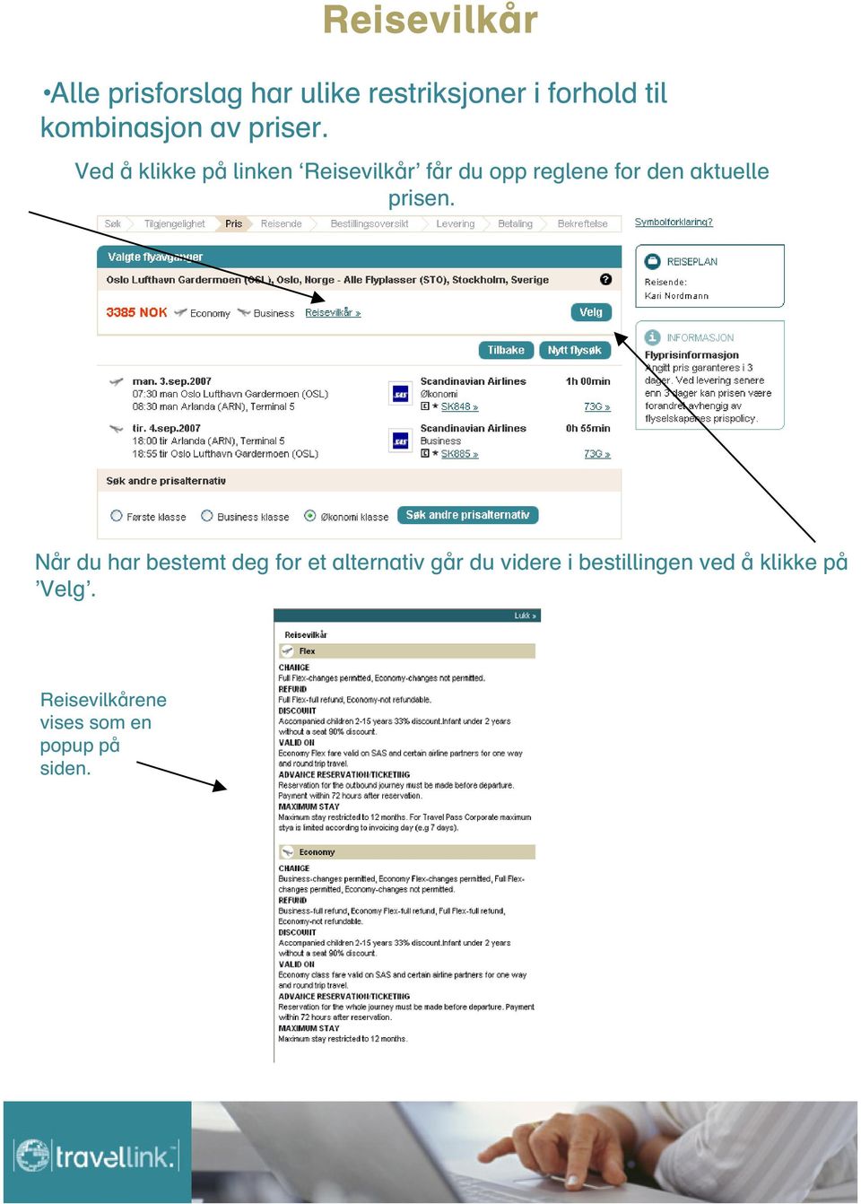 Ved å klikke på linken Reisevilkår får du opp reglene for den aktuelle prisen.