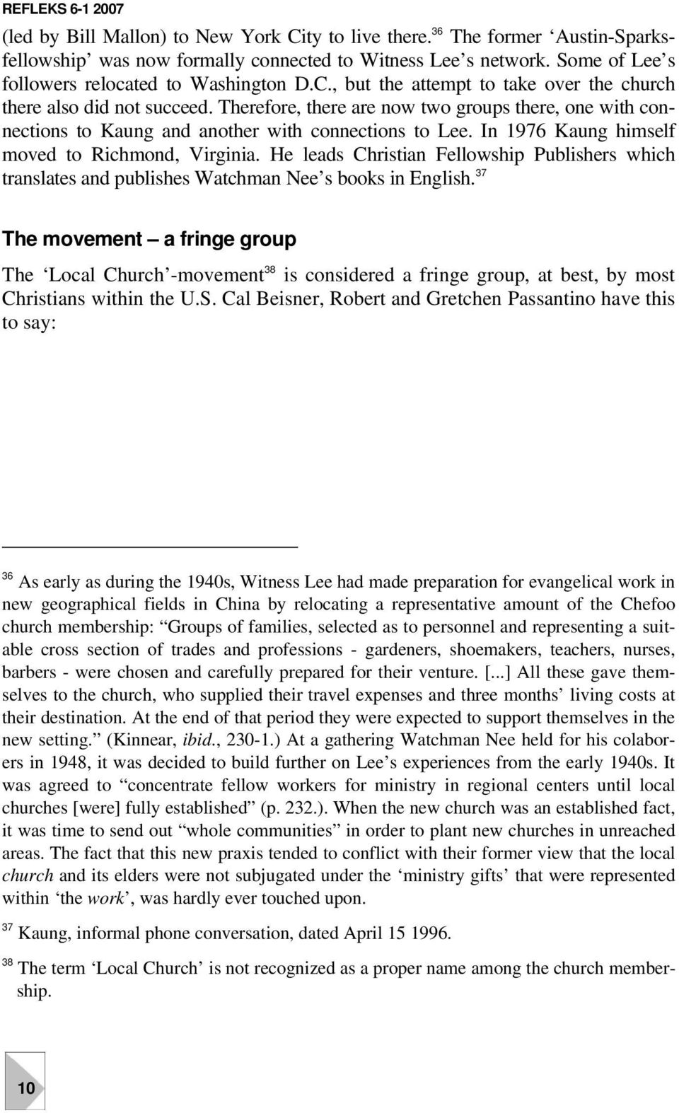 He leads Christian Fellowship Publishers which translates and publishes Watchman Nee s books in English.