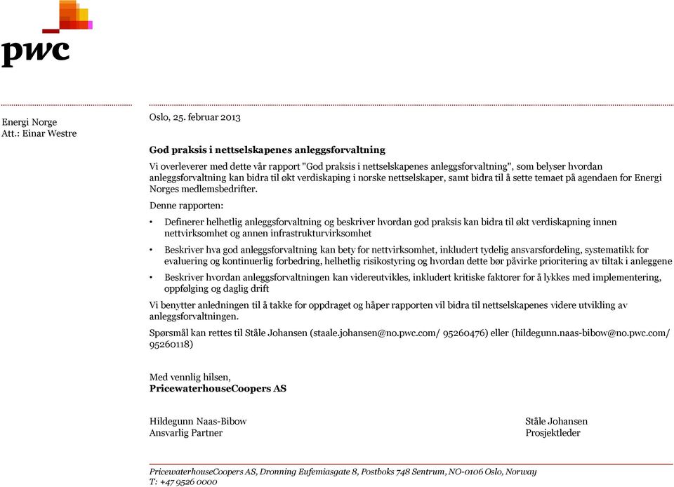 kan bidra til økt verdiskaping i norske nettselskaper, samt bidra til å sette temaet på agendaen for Energi Norges medlemsbedrifter.