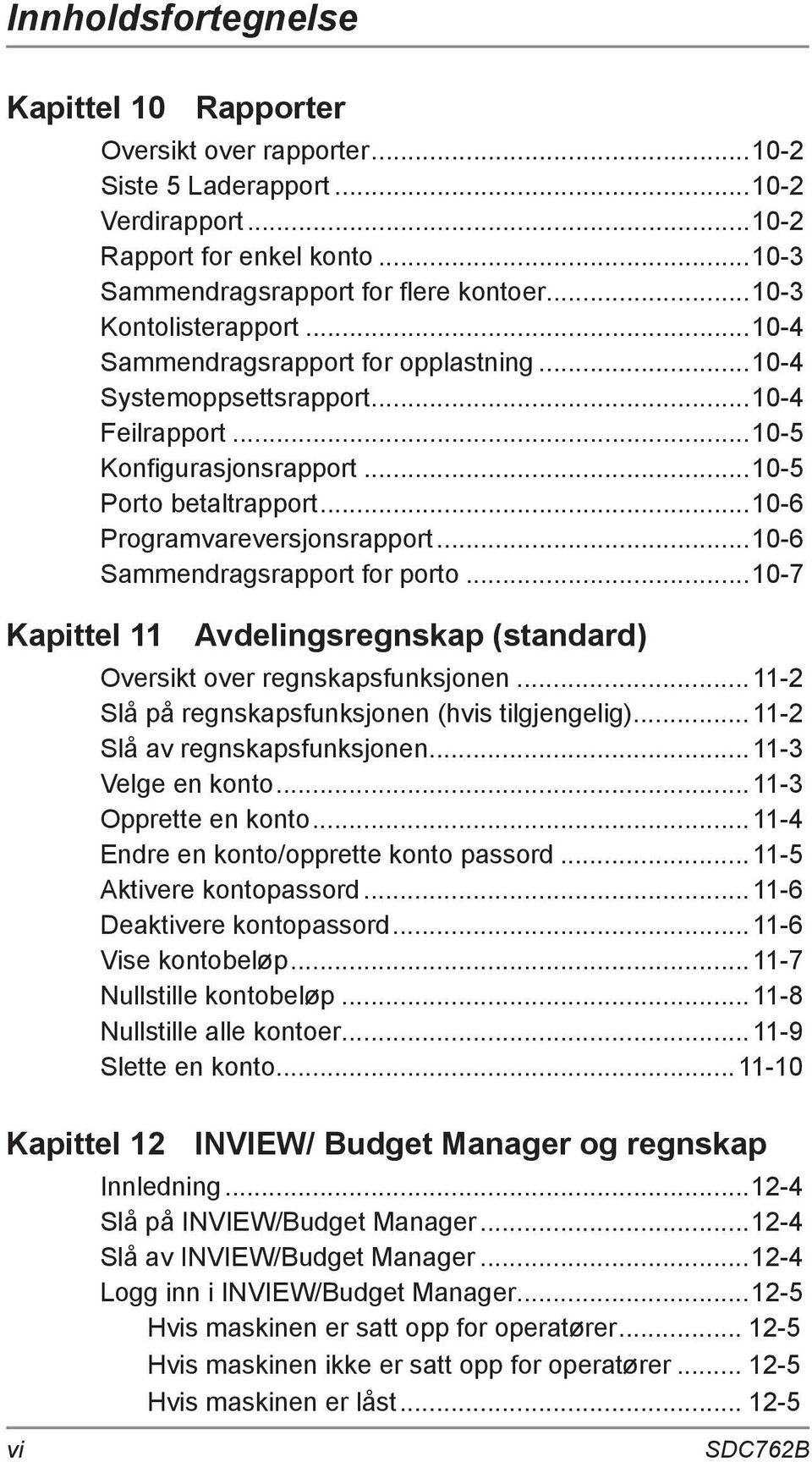 ..10-6 Programvareversjonsrapport...10-6 Sammendragsrapport for porto...10-7 Kapittel 11 Avdelingsregnskap (standard) Oversikt over regnskapsfunksjonen.