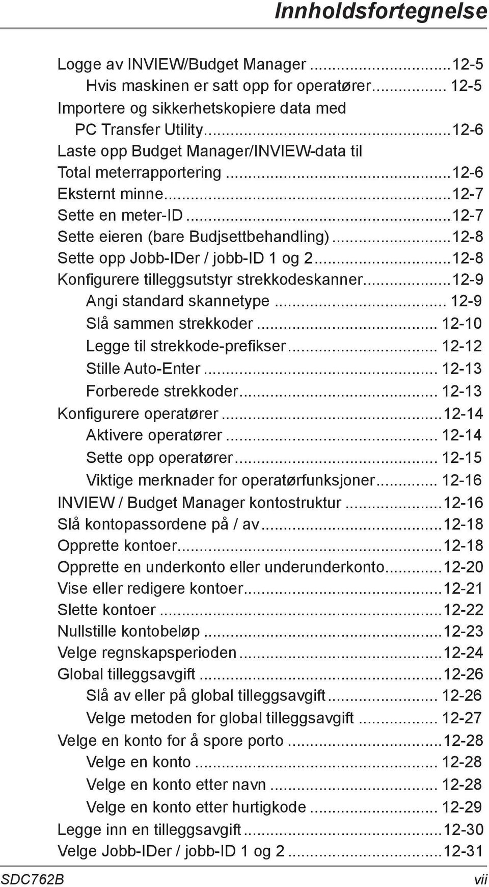 ..12-8 Sette opp Jobb-IDer / jobb-id 1 og 2...12-8 Konfigurere tilleggsutstyr strekkodeskanner...12-9 Angi standard skannetype... 12-9 Slå sammen strekkoder... 12-10 Legge til strekkode-prefikser.