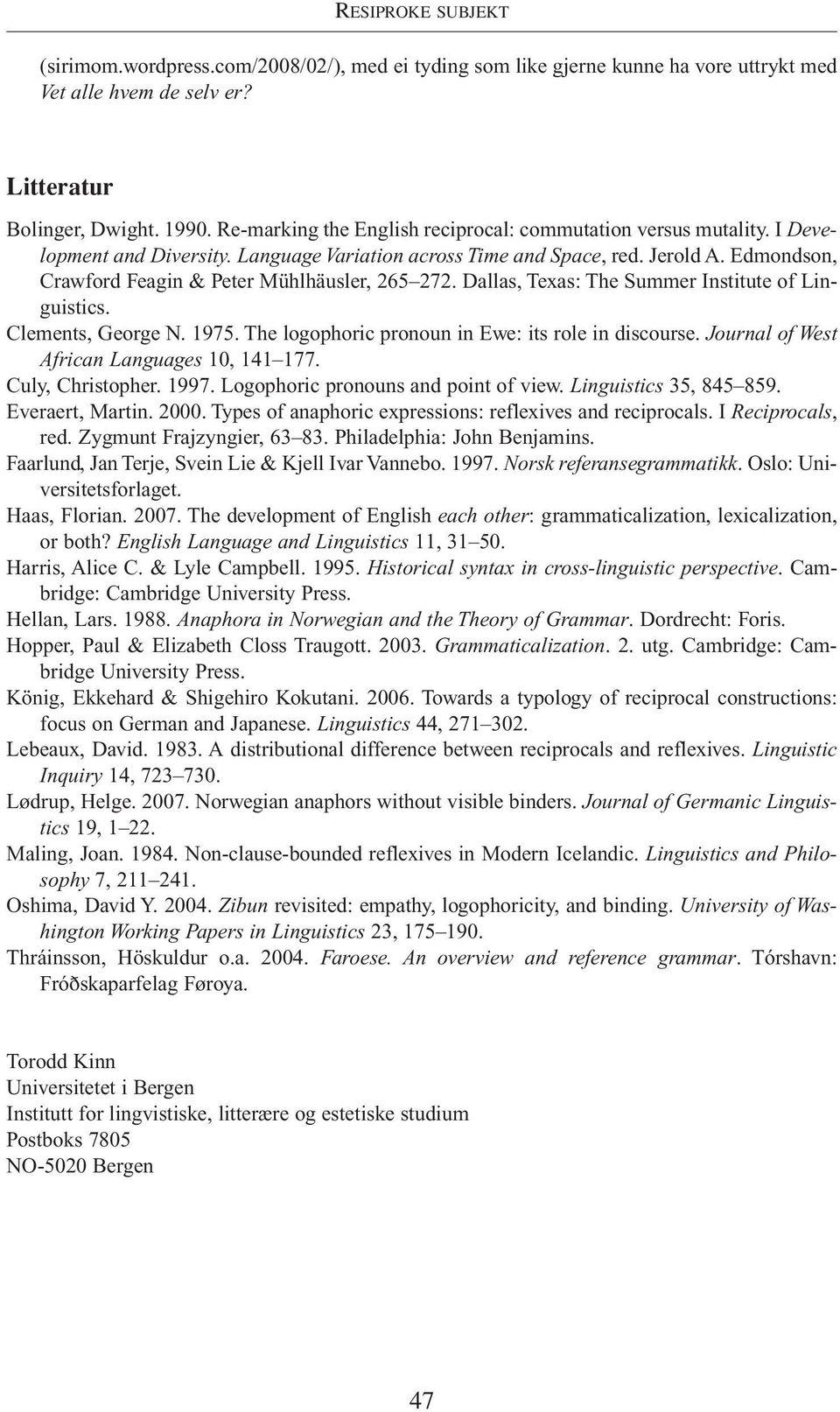 Edmondson, Crawford Feagin & Peter Mühlhäusler, 265 272. Dallas, Texas: The Summer Institute of Linguistics. Clements, George N. 1975. The logophoric pronoun in Ewe: its role in discourse.