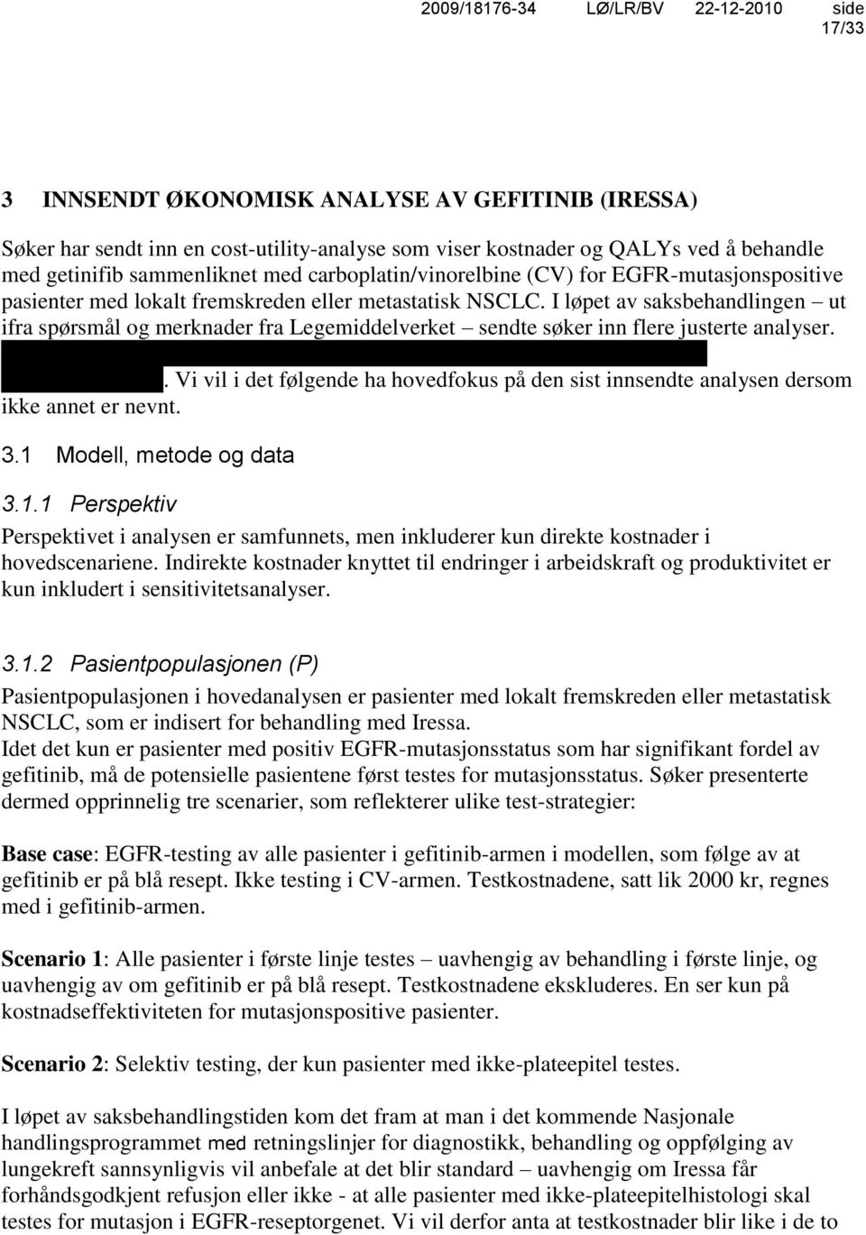 I løpet av saksbehandlingen ut ifra spørsmål og merknader fra Legemiddelverket sendte søker inn flere justerte analyser.