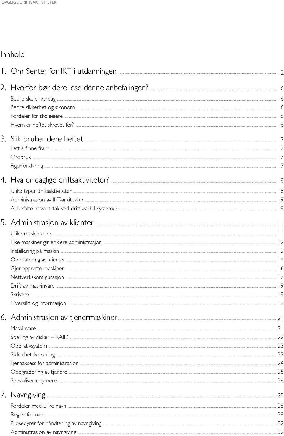 ... 8 Ulike typer driftsaktiviteter... 8 Administrasjon av IKT-arkitektur... 9 Anbefalte hovedtiltak ved drift av IKT-systemer... 9 5. Administrasjon av klienter... 11 Ulike maskinroller.