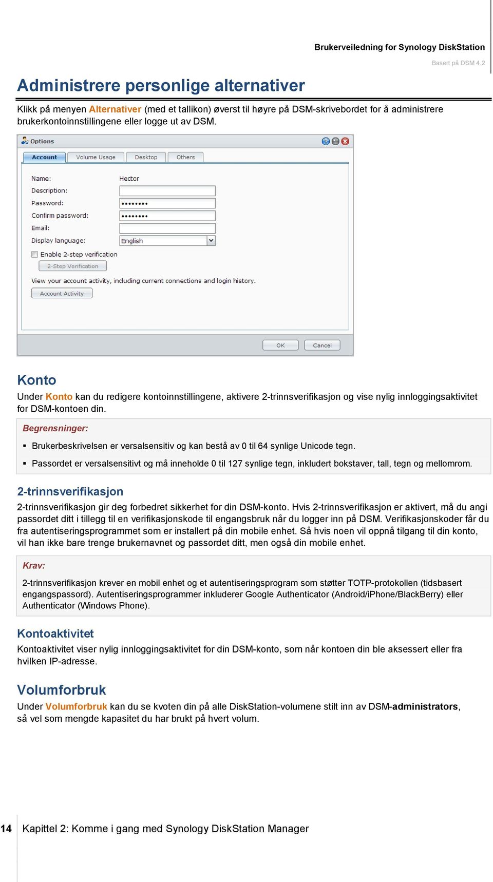 Begrensninger: Brukerbeskrivelsen er versalsensitiv og kan bestå av 0 til 64 synlige Unicode tegn.