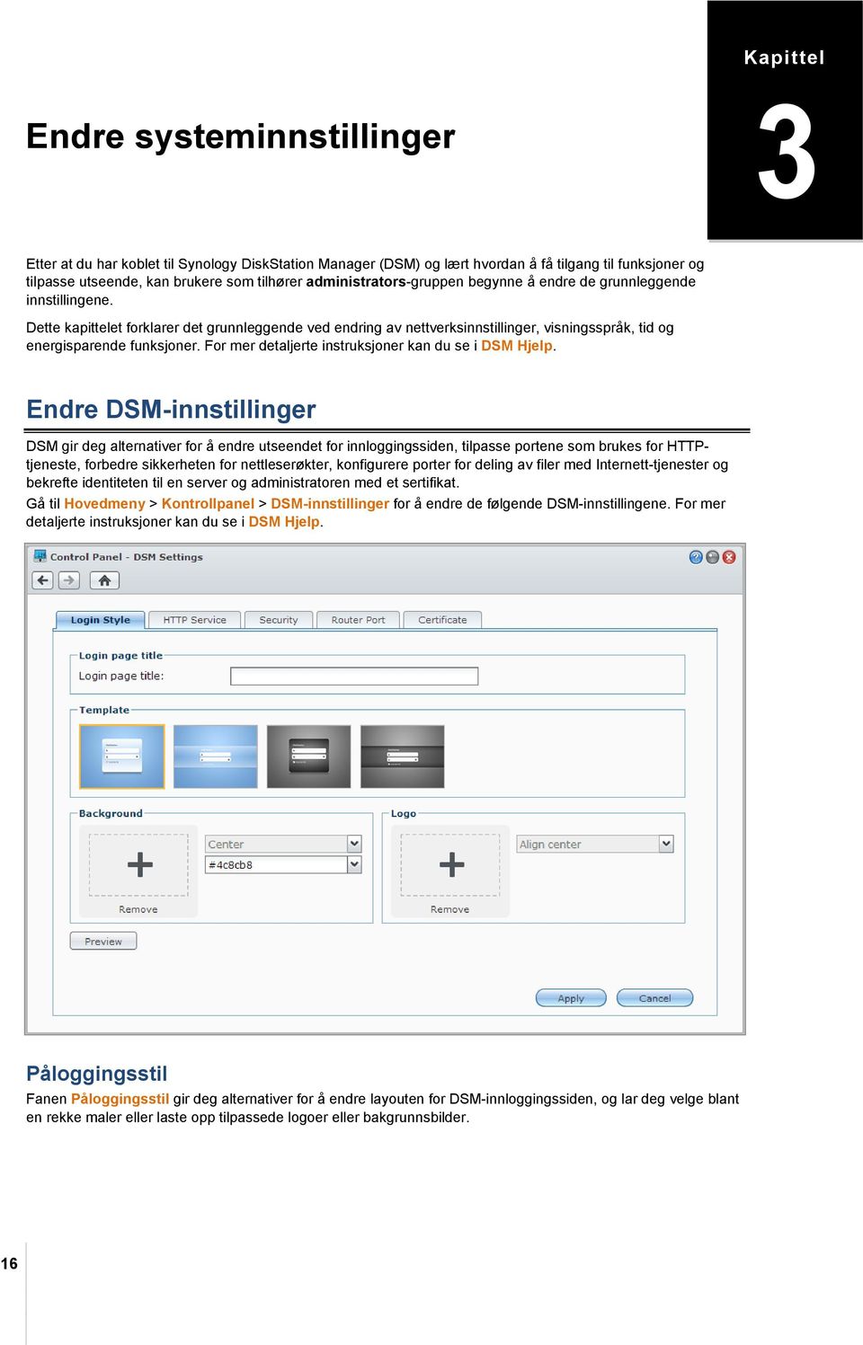 Dette kapittelet forklarer det grunnleggende ved endring av nettverksinnstillinger, visningsspråk, tid og energisparende funksjoner. For mer detaljerte instruksjoner kan du se i DSM Hjelp.