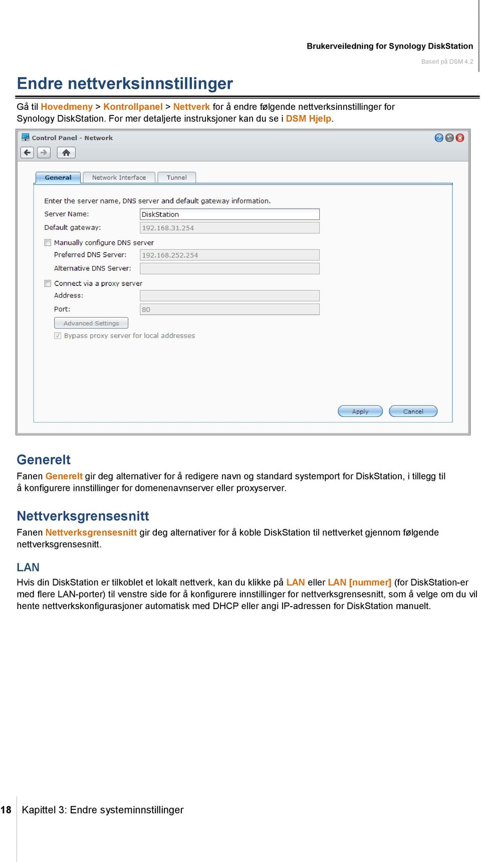 Generelt Fanen Generelt gir deg alternativer for å redigere navn og standard systemport for DiskStation, i tillegg til å konfigurere innstillinger for domenenavnserver eller proxyserver.