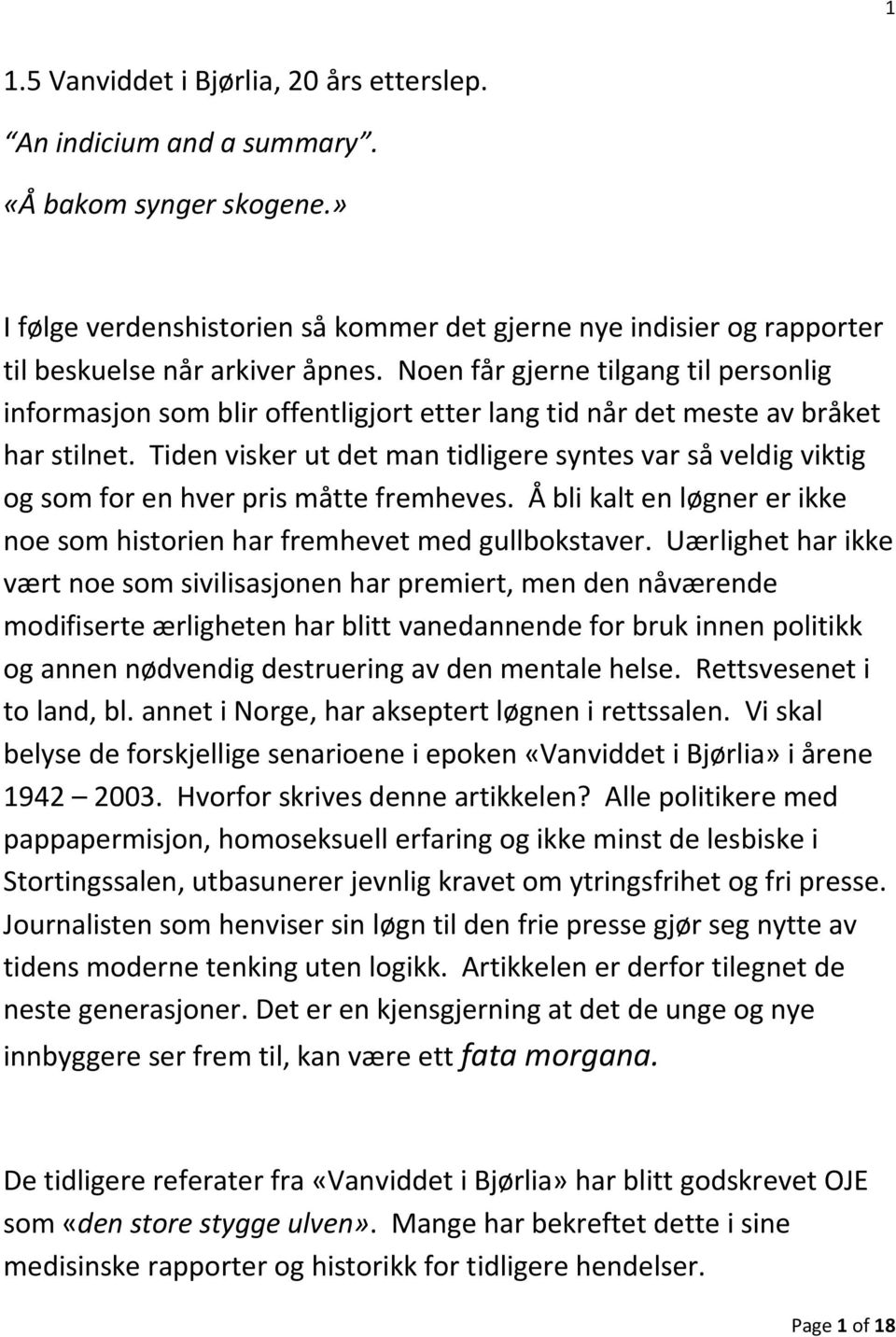 Noen får gjerne tilgang til personlig informasjon som blir offentligjort etter lang tid når det meste av bråket har stilnet.