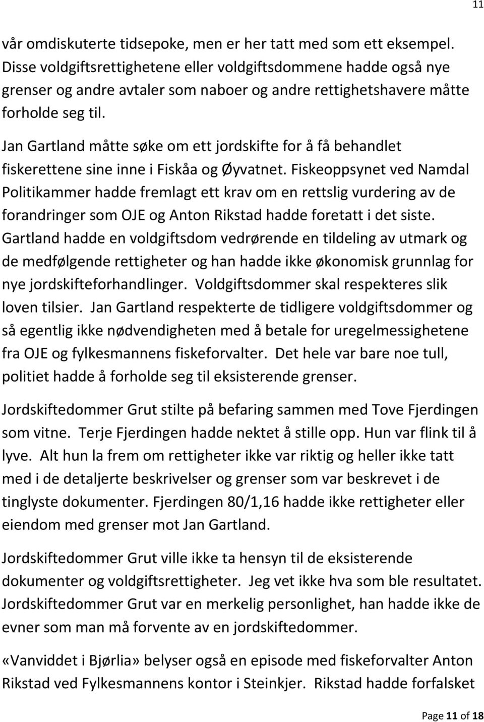 Jan Gartland måtte søke om ett jordskifte for å få behandlet fiskerettene sine inne i Fiskåa og Øyvatnet.