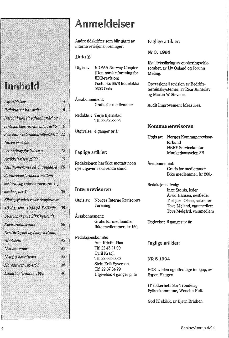 22 52 83 05 Utgivelse: 4 ganger pr iir Faglige artikler: Redaksjonen har ikke mottatt noen nye utgaver i skrivende stund.