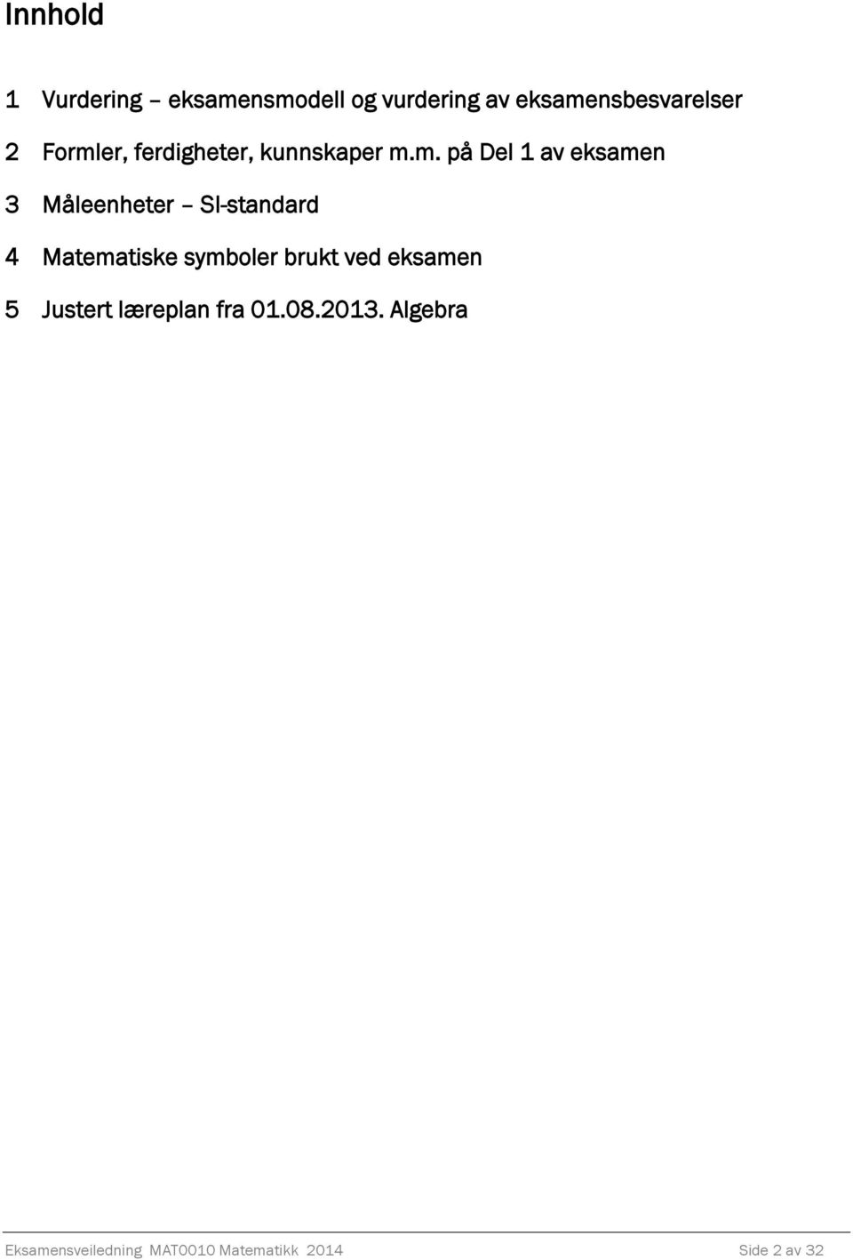 SI-standard 4 Matematiske symboler brukt ved eksamen 5 Justert læreplan