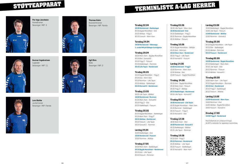 08 15:00 Bækkelaget - Bygdø Monolitten 20:15 Bygdø Monolitten - Grei 18:30 Nordstrand - Grei 15:00 Lille Tøyen - Fossum 20:15 Abildsø - Frigg 2 20:15 Bækkelaget - Frigg 2 15:00 Nordstrand - Abildsø