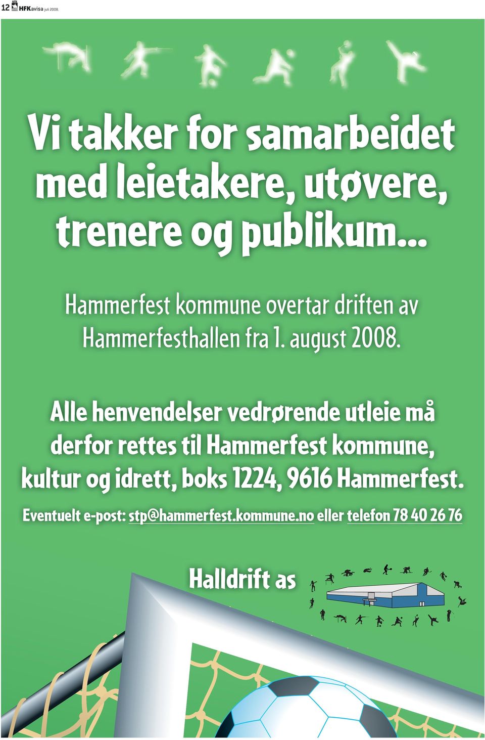 Alle henvendelser vedrørende utleie må derfor rettes til Hammerfest kommune, kultur og idrett,