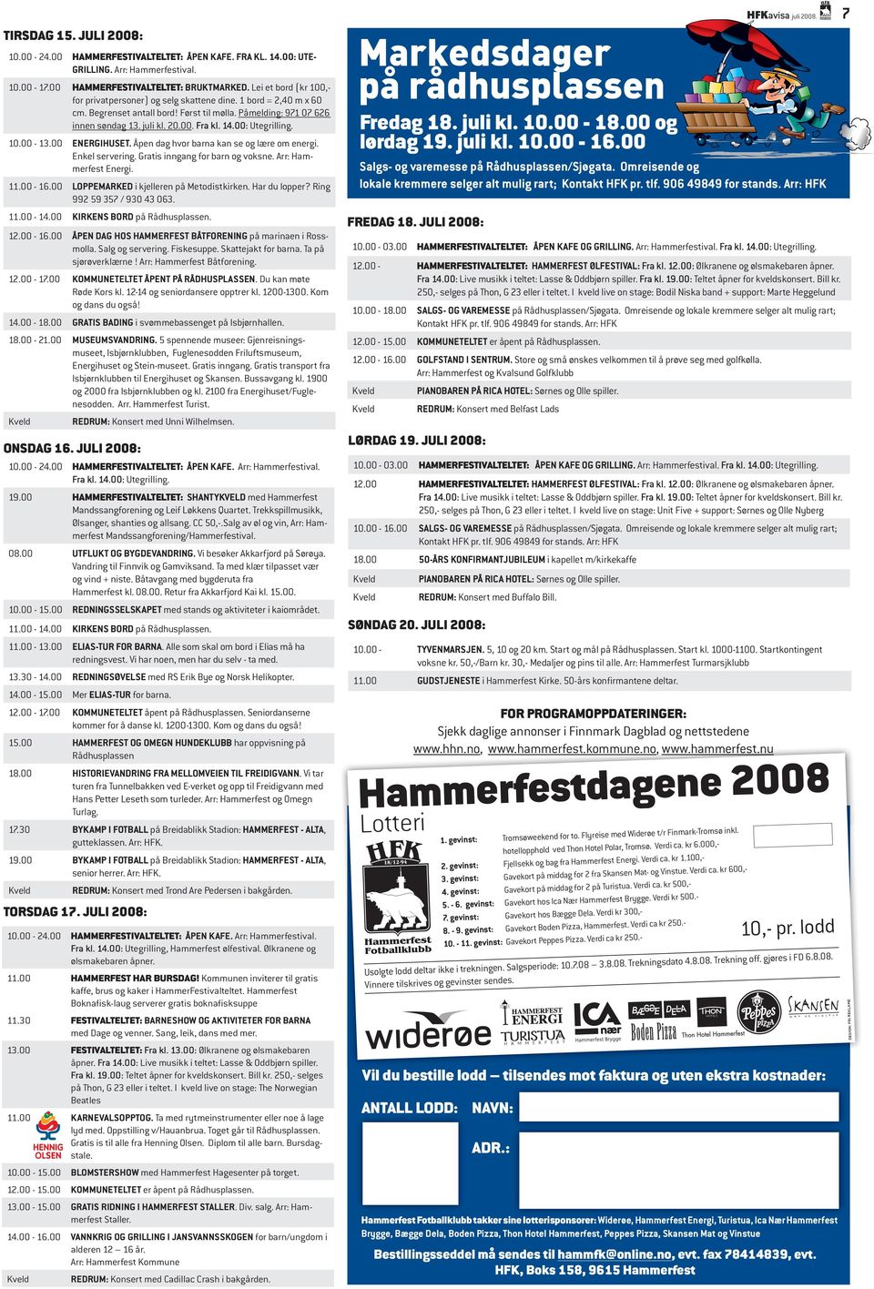 00: Utegrilling. 10.00-13.00 ENERGIHUSET. Åpen dag hvor barna kan se og lære om energi. Enkel servering. Gratis inngang for barn og voksne. Arr: Hammerfest Energi. 11.00-16.