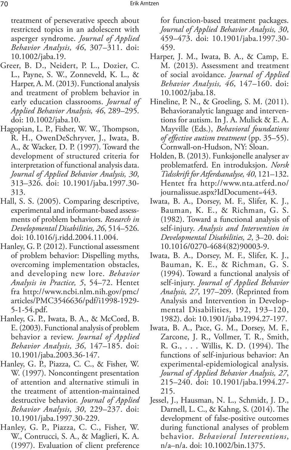 Journal of Applied Behavior Analysis, 46, 289 295. doi: 10.1002/jaba.10. Hagopian, L. P., Fisher, W. W., Thompson, R. H., OwenDeSchryver, J., Iwata, B. A., & Wacker, D. P. (1997).