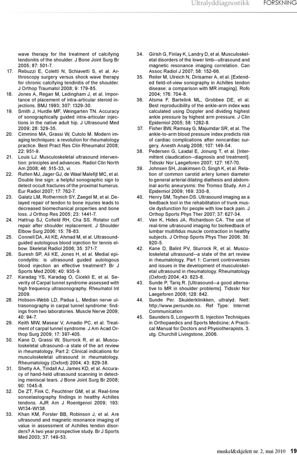 Importance of placement of intra-articular steroid injections. BMJ 1993; 307: 1329-30. 19. Smith J, Hurdle MF, Weingarten TN.