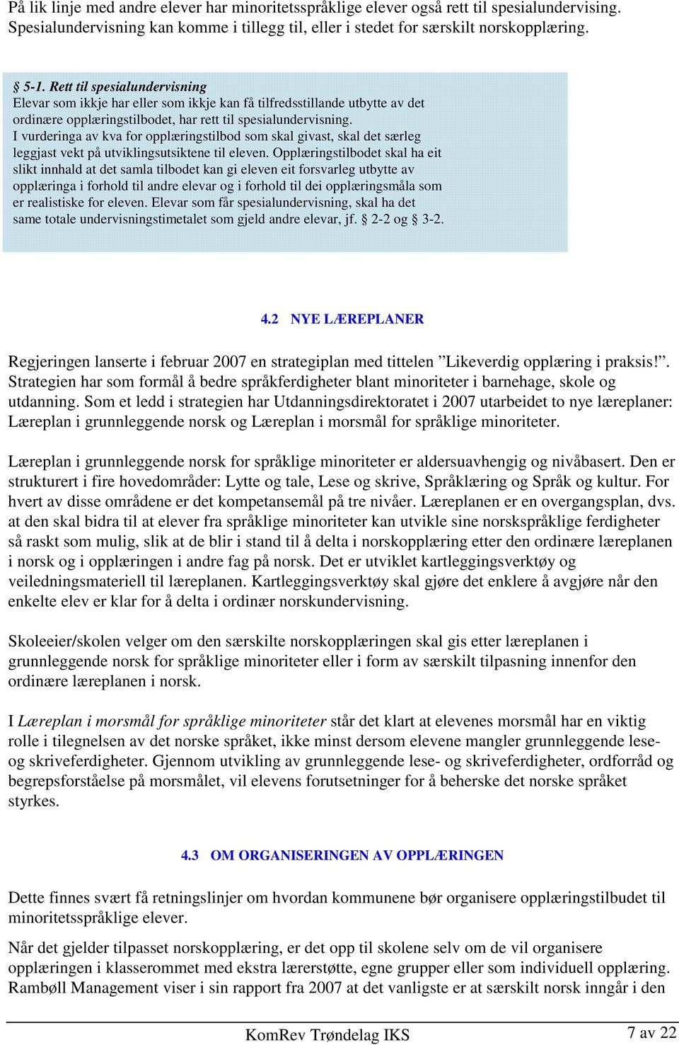 I vurderinga av kva for opplæringstilbod som skal givast, skal det særleg leggjast vekt på utviklingsutsiktene til eleven.