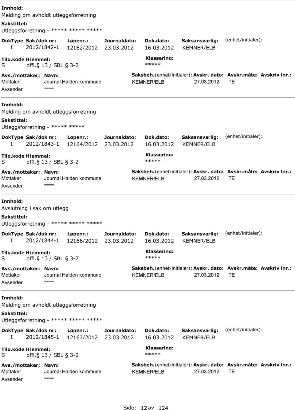 13 / SBL 3-2 KEMNER/ELB TE nnhold: vslutning i sak om utlegg Utleggsforretning - 2012/1844-1 12166/2012 16.03.2012 KEMNER/ELB S offl.