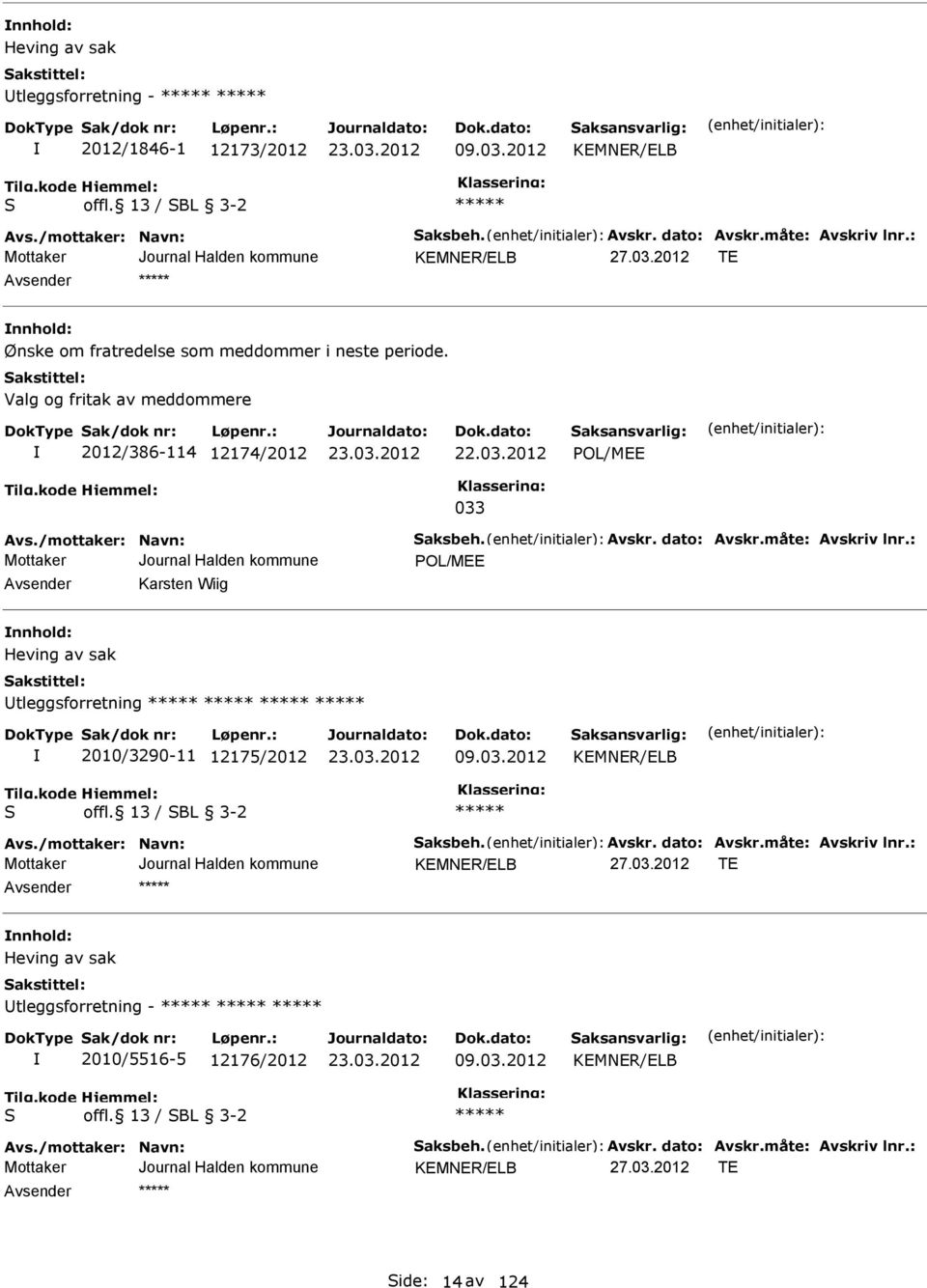 2012 vsender Karsten Wiig nnhold: Heving av sak Utleggsforretning 2010/3290-11 12175/2012 09.03.2012 KEMNER/ELB S offl.