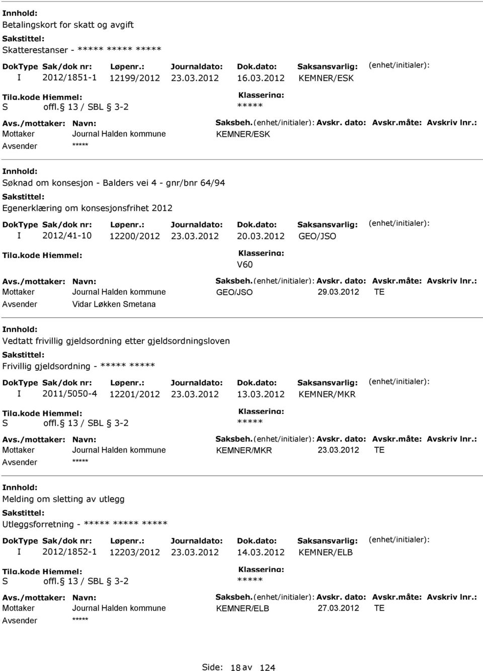 2012 GEO/JSO V60 GEO/JSO TE vsender Vidar Løkken Smetana nnhold: Vedtatt frivillig gjeldsordning etter gjeldsordningsloven Frivillig gjeldsordning - 2011/5050-4