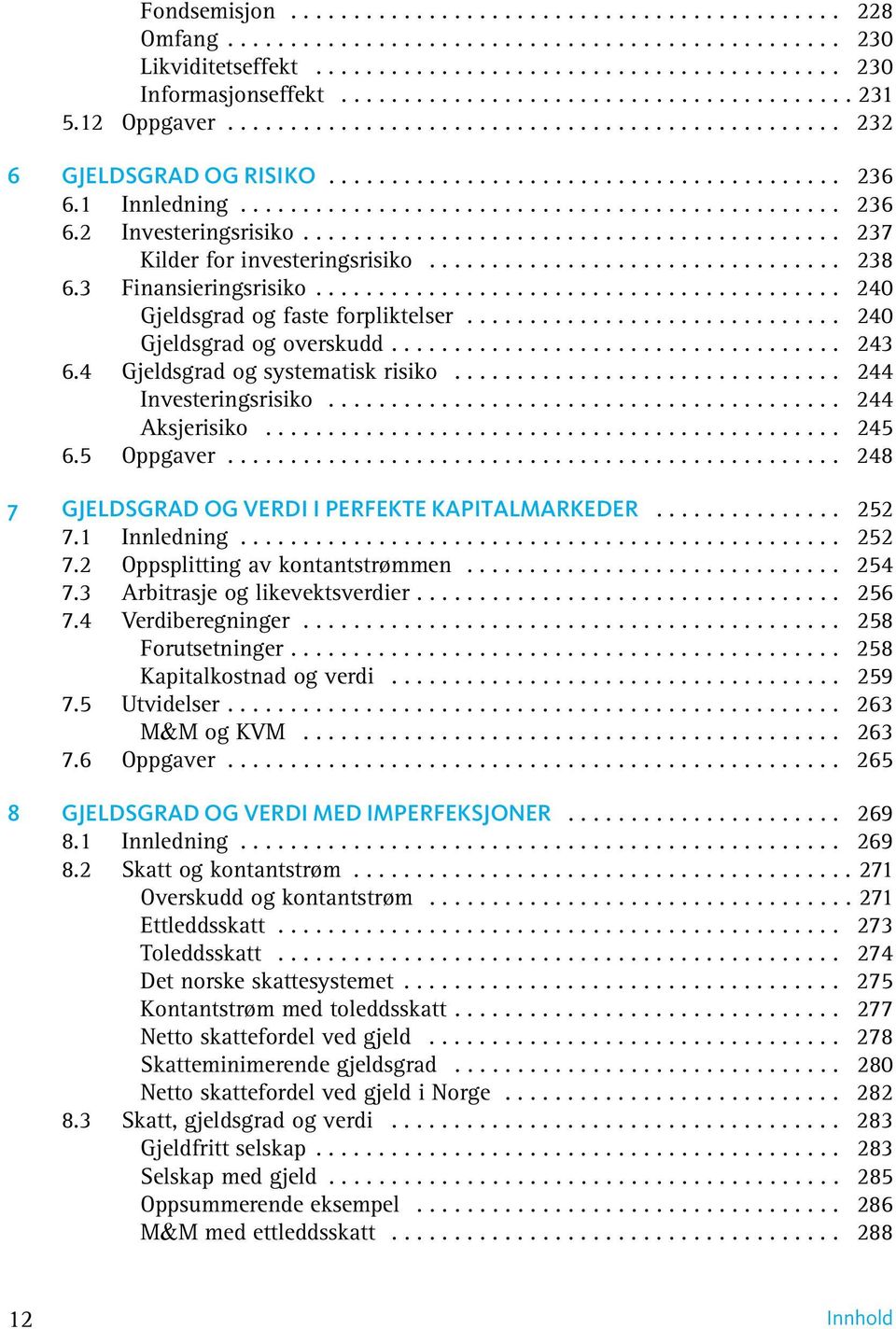 ............................................... 236 6.2 Investeringsrisiko........................................... 237 Kilder for investeringsrisiko................................. 238 6.