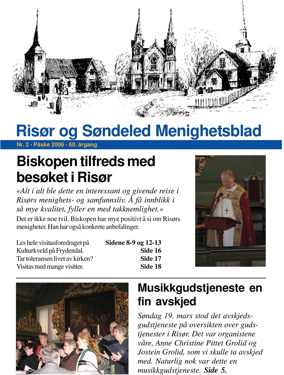 Les hele visitasforedraget på Sidene 8-9 og 12-13 Kulturkveld på Frydendal. Side 16 Tar toleransen livet av kirken? Side 17 Visitas med mange visitter.