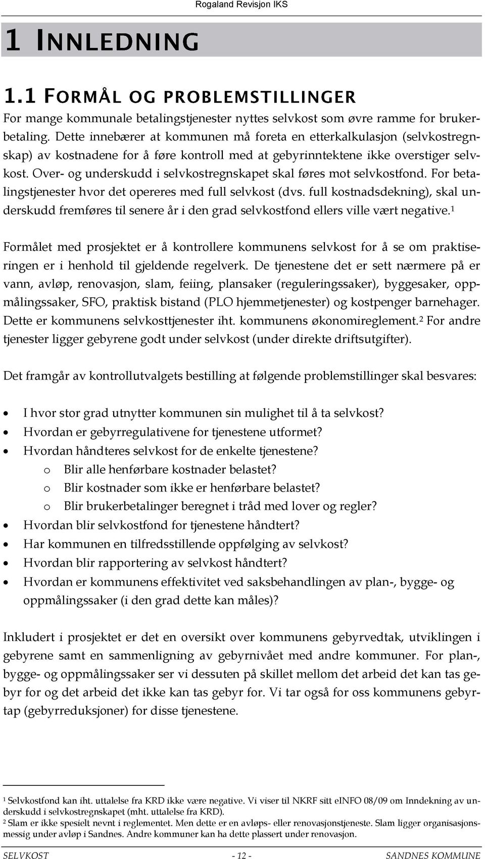 Over- og underskudd i selvkostregnskapet skal føres mot selvkostfond. For betalingstjenester hvor det opereres med full selvkost (dvs.