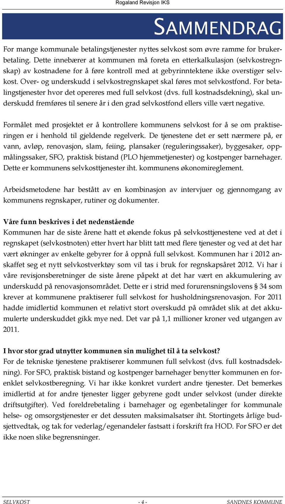 Over- og underskudd i selvkostregnskapet skal føres mot selvkostfond. For betalingstjenester hvor det opereres med full selvkost (dvs.