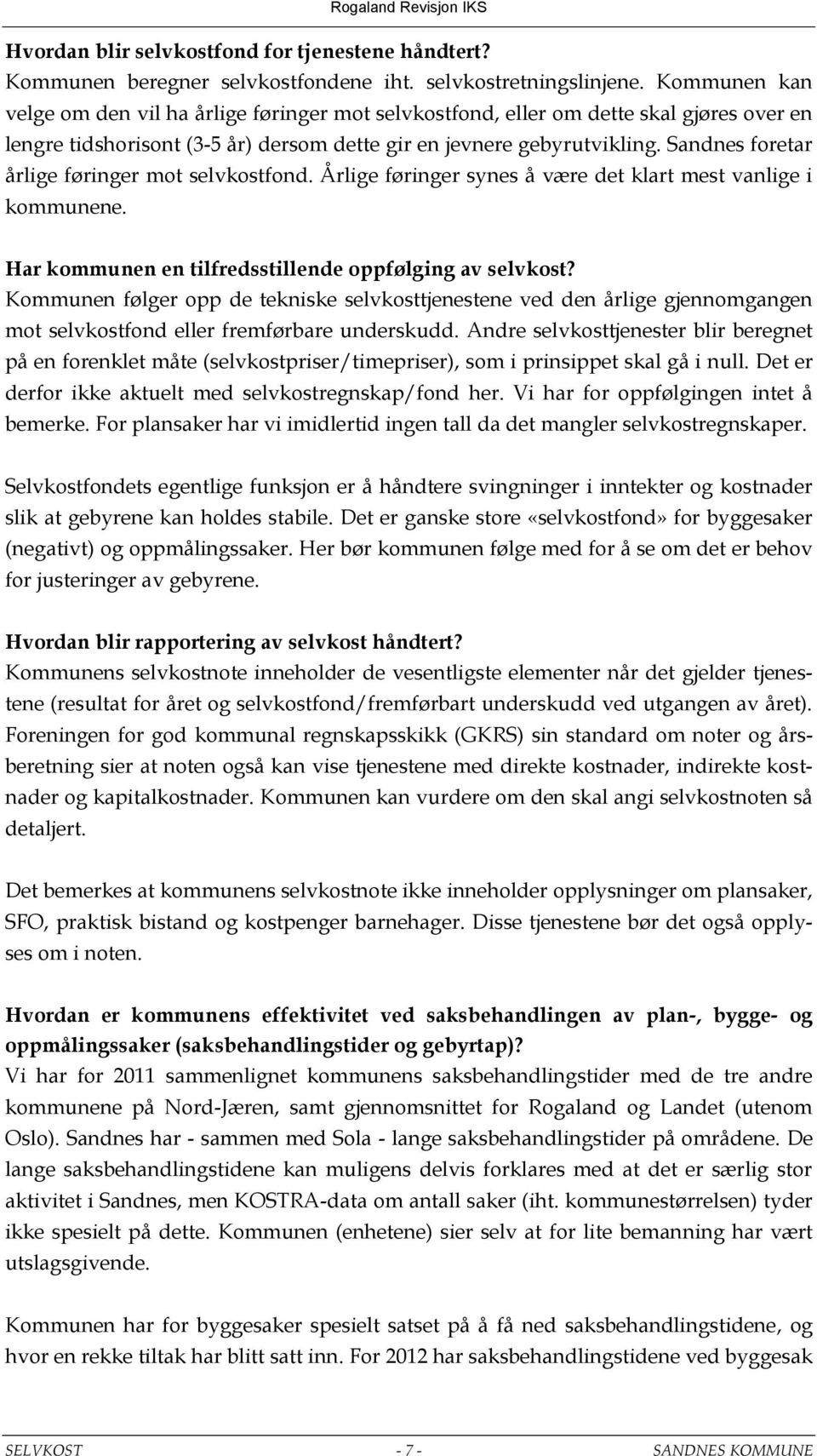 Sandnes foretar årlige føringer mot selvkostfond. Årlige føringer synes å være det klart mest vanlige i kommunene. Har kommunen en tilfredsstillende oppfølging av selvkost?