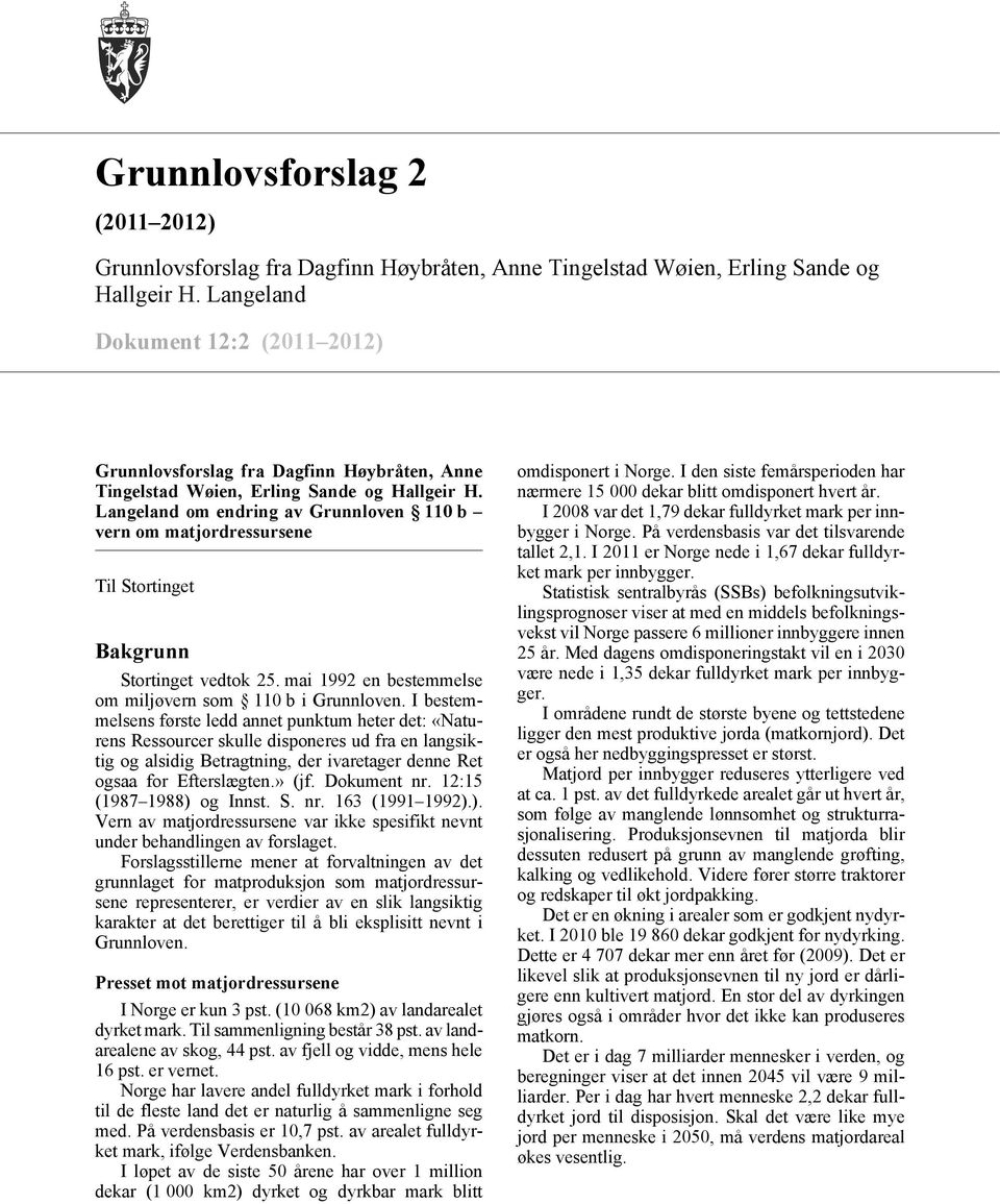 Langeland om endring av Grunnloven 110 b vern om matjordressursene Til Stortinget Bakgrunn Stortinget vedtok 25. mai 1992 en bestemmelse om miljøvern som 110 b i Grunnloven.