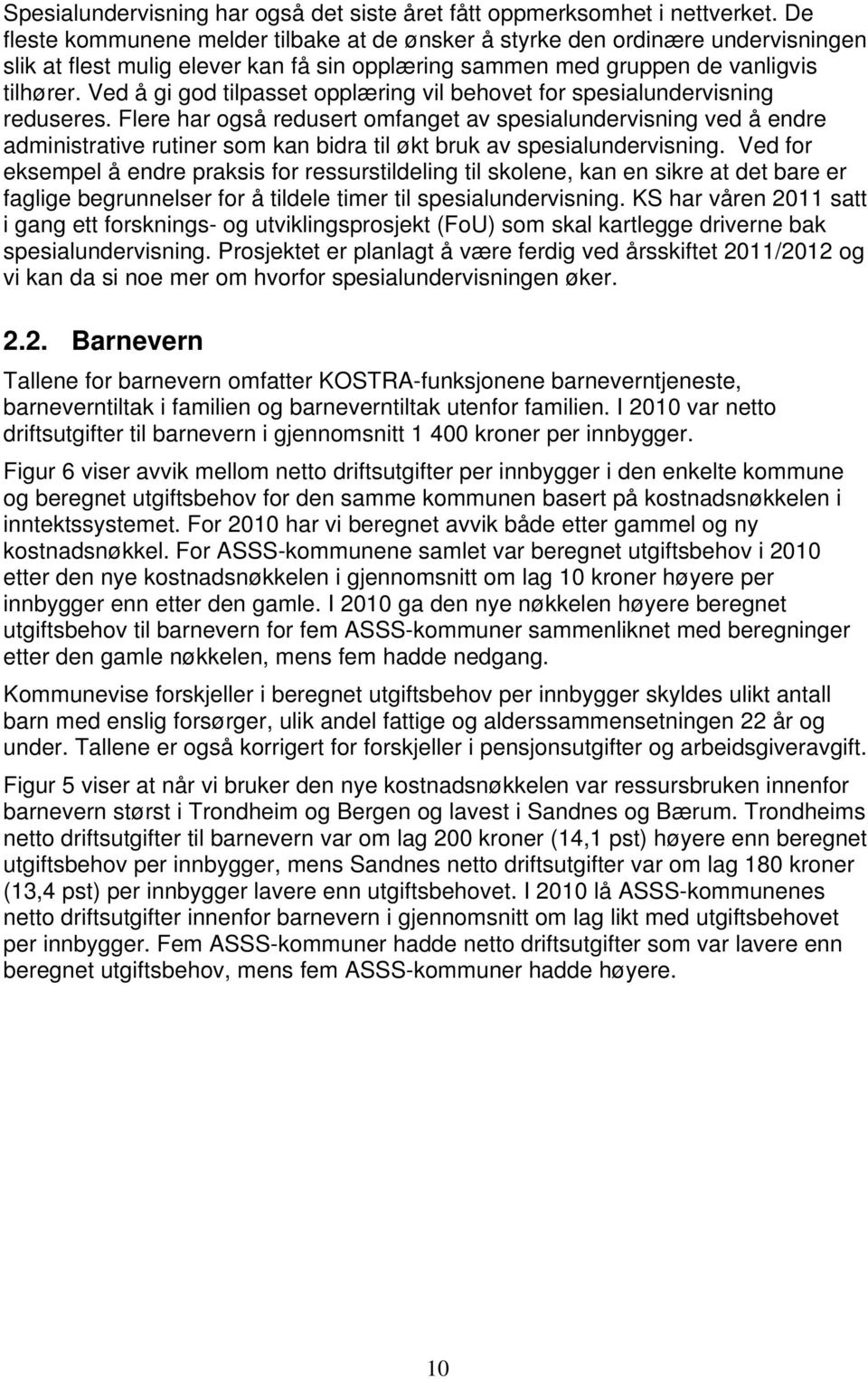 Ved å gi god tilpasset opplæring vil behovet for spesialundervisning reduseres.