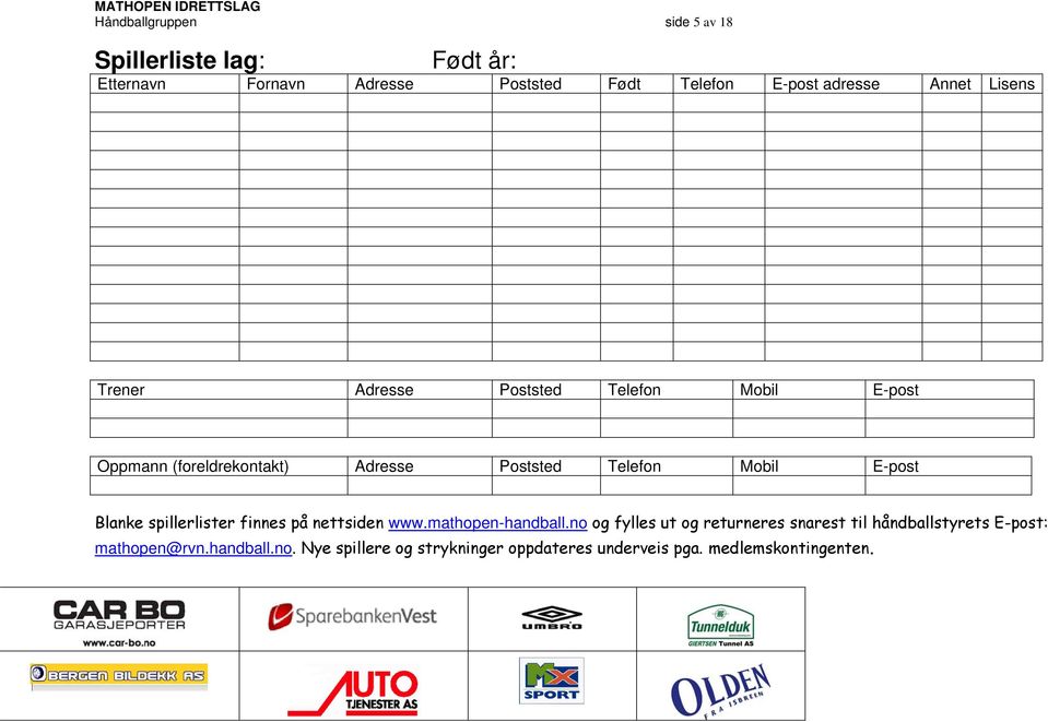 Mobil E-post Blanke spillerlister finnes på nettsiden www.mathopen-handball.