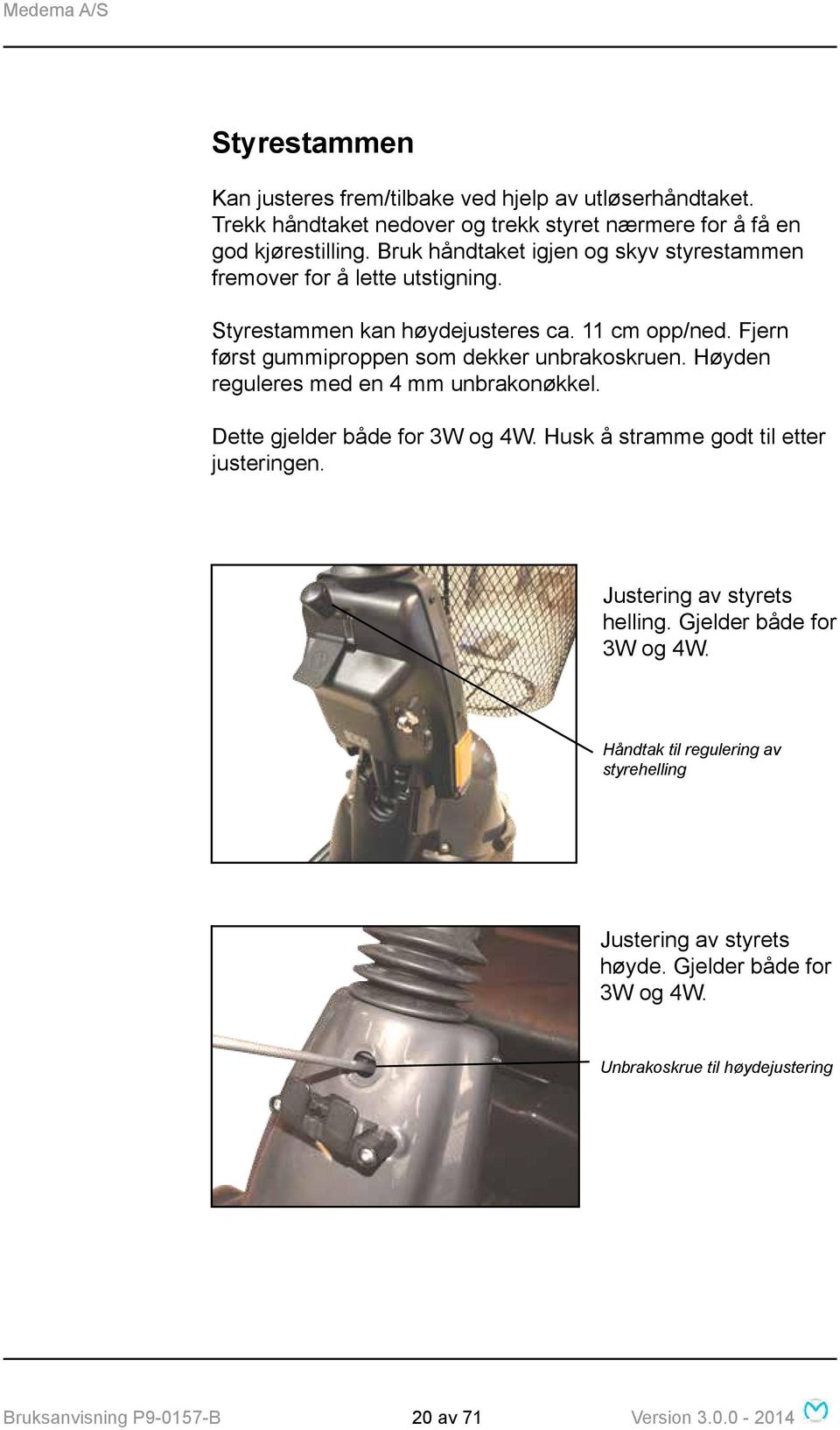 Fjern først gummiproppen som dekker unbrakoskruen. Høyden reguleres med en 4 mm unbrakonøkkel. Dette gjelder både for 3W og 4W. Husk å stramme godt til etter justeringen.