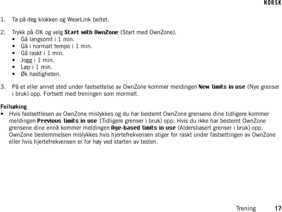 Feilsøking Hvis fastsettlesen av OwnZone mislykkes og du har bestemt OwnZone grensene dine tidligere kommer meldingen Previous limits in use (Tidligere grenser i bruk) opp.