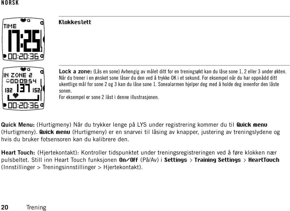 For eksempel er sone 2 låst i denne illustrasjonen. Quick Menu: (Hurtigmeny) Når du trykker lenge på LYS under registrering kommer du til Quick menu (Hurtigmeny).