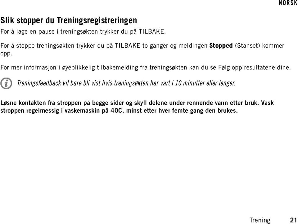 For mer informasjon i øyeblikkelig tilbakemelding fra treningsøkten kan du se Følg opp resultatene dine.