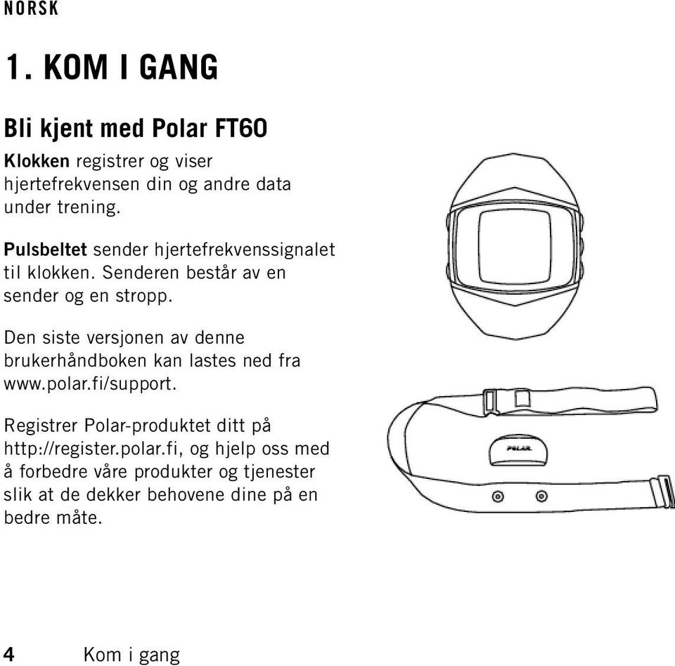 Den siste versjonen av denne brukerhåndboken kan lastes ned fra www.polar.fi/support.