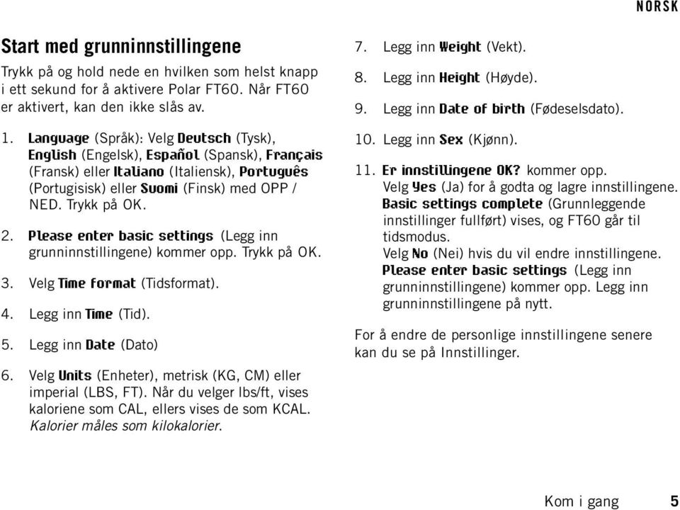 Please enter basic settings (Legg inn grunninnstillingene) kommer opp. Trykk på OK. 3. Velg Time format (Tidsformat). 4. Legg inn Time (Tid). 5. Legg inn Date (Dato) 6.