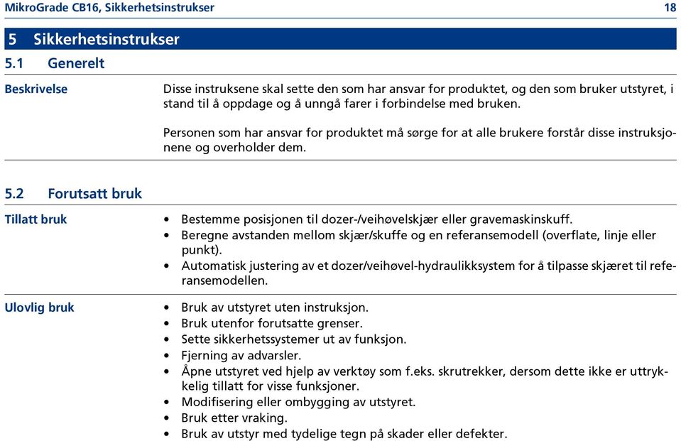 Personen som har ansvar for produktet må sørge for at alle brukere forstår disse instruksjonene og overholder dem. 5.