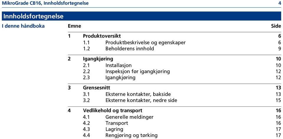 2 Inspeksjon før igangkjøring 12 2.3 Igangkjøring 12 3 Grensesnitt 13 3.1 Eksterne kontakter, bakside 13 3.