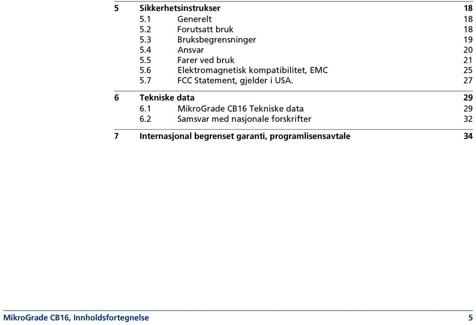 7 FCC Statement, gjelder i USA. 27 6 Tekniske data 29 6.1 MikroGrade CB16 Tekniske data 29 6.