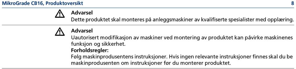 Uautorisert modifikasjon av maskiner ved montering av produktet kan påvirke maskinenes funksjon og