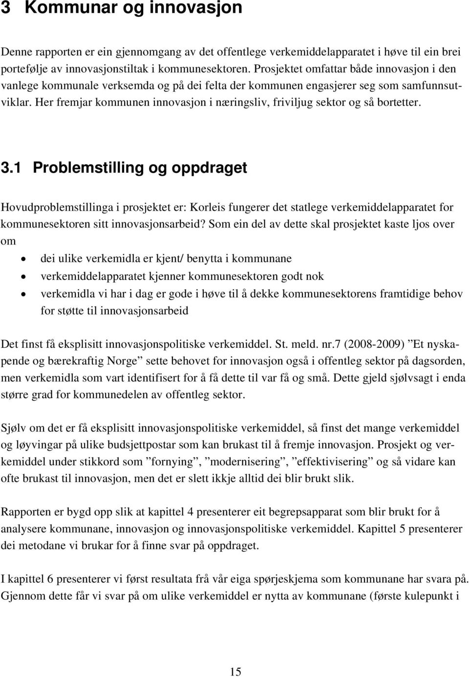 Her fremjar kommunen innovasjon i næringsliv, friviljug sektor og så bortetter. 3.