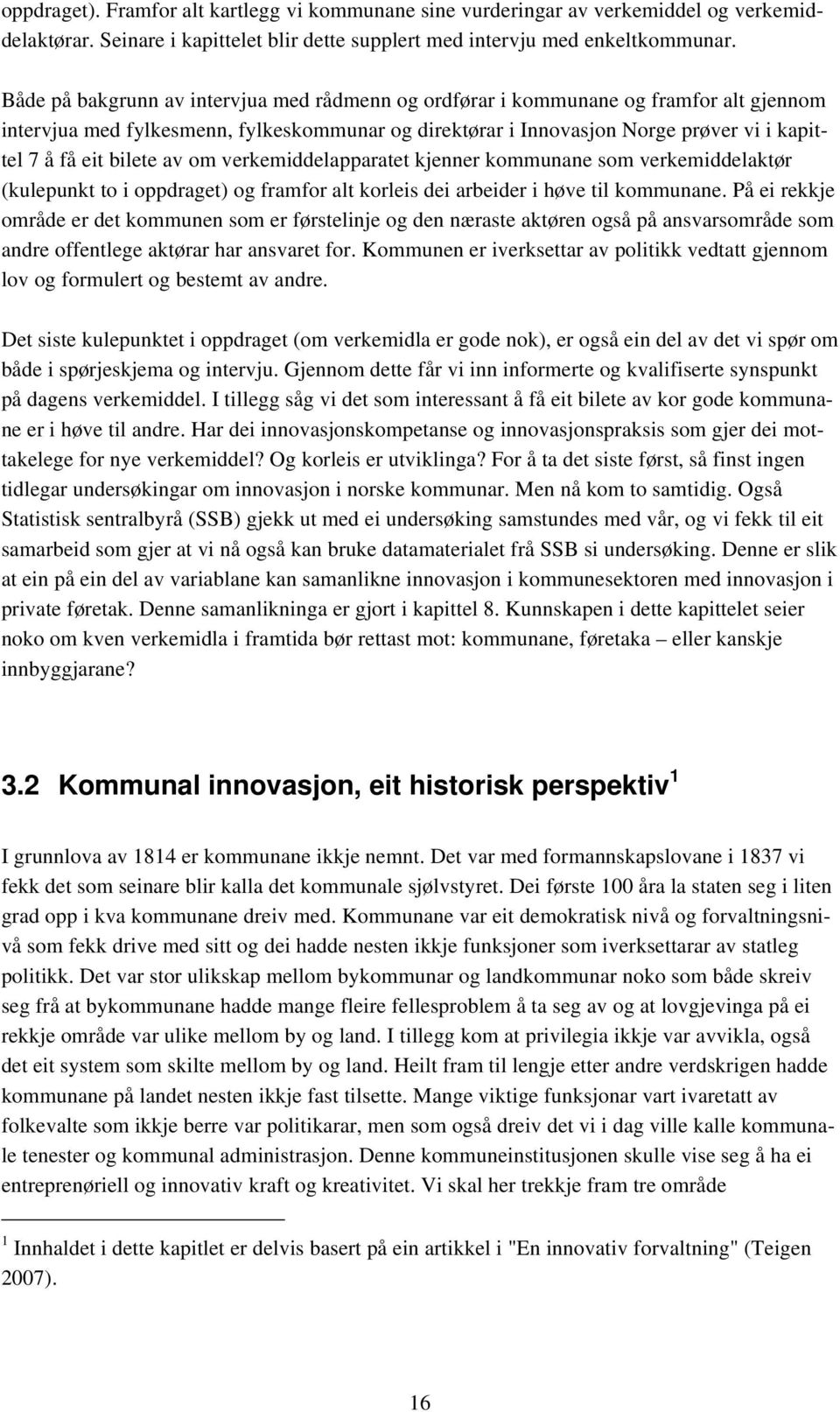 bilete av om verkemiddelapparatet kjenner kommunane som verkemiddelaktør (kulepunkt to i oppdraget) og framfor alt korleis dei arbeider i høve til kommunane.