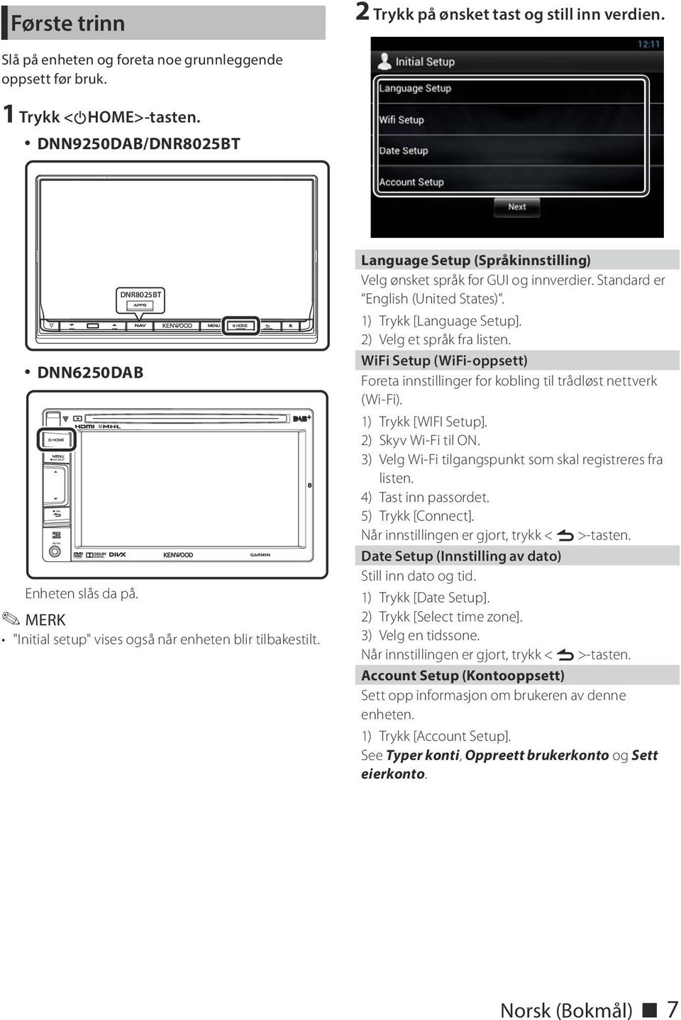 Language Setup (Språkinnstilling) Velg ønsket språk for GUI og innverdier. Standard er English (United States). 1) Trykk [Language Setup]. 2) Velg et språk fra listen.